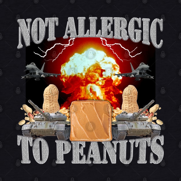 Not Allergic To Peanuts by HardShirts